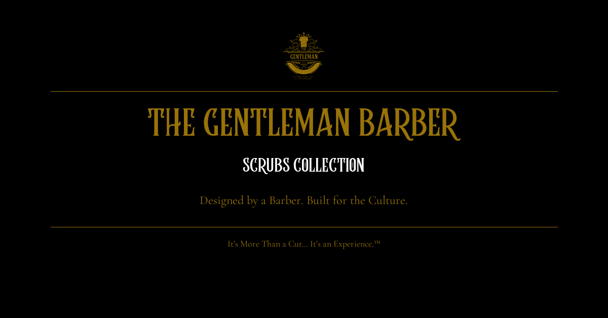The Gentleman Barber™ Scrubs Collection — Designed by a Barber. Built for the Culture.